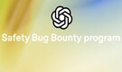 How to participate in OpenAI’s Safety Bug Bounty Program to earn up to $100,000 for reporting AI safety flaws