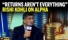 Focus on Alpha, Not Just Headline Returns, Says Rishi Kohli