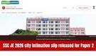 SSC JE Paper 2 exam city slip 2026 out; check centre details, direct link here