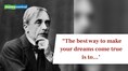 Quote of the Day by philosopher Paul Valéry: “The best way to make your dreams come true is to...'