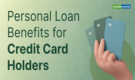 Can Existing Credit Card Users Get Better Personal Loan Deals?