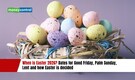 When is Easter 2026? Dates for Good Friday, Lent and how Easter is decided