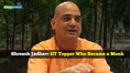 IIT Topper Who Became a Monk: Shreesh Jadhav — engineer who gave up a million-dollar future to serve society