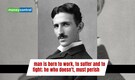 Quote of the day by Nikola Tesla: “A man is born to work, to suffer and to...” —Tesla’s vision of wireless energy