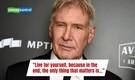Quote of the day by Harrison Ford: 