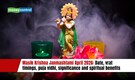 Masik Krishna Janmashtami April 2026: Date, vrat timings, puja vidhi, significance and spiritual benefits