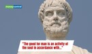 Proverb of the day by Aristotle: “The good for man is an activity of the soul in accordance with...