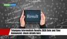 Telangana Intermediate Results 2026 Date and Time Announced; check details here
