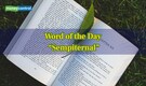 Word of the Day: Sempiternal — Why this word has been trending since 2013?