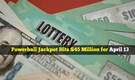 Powerball jackpot hits $45 million for April 13 draw after no winner on Saturday