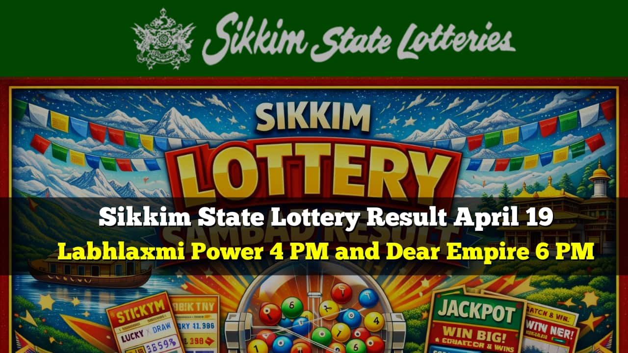 Sikkim State Lottery Result Today (April 19): Labhlaxmi Power 4 PM and Dear Empire 6 PM lucky draw winners