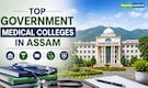 8 best government medical colleges in Assam for MBBS: Fees, aprroximate NEET UG cutoff and more