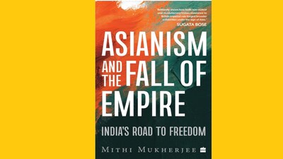 Asianism and the Fall of Empire: India's Road to Freedom - Book Extract